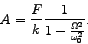 \begin{displaymath}
A=\frac{F}{k}\frac{1}{1-\frac{\Omega^2}{\omega_0^2}}.
\end{displaymath}